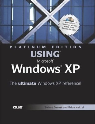 Platinum Edition Using Microsoft Windows Xp: The Ultimate Windows Xp Referen...