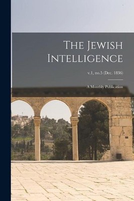 The Jewish Intelligence: a Monthly Publication; v.1, no.5 (Dec. 1836) by Anonymo