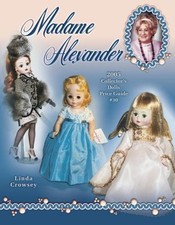 Madame Alexander : 2005 Collector's Dolls Price Guide Madame Alexander...