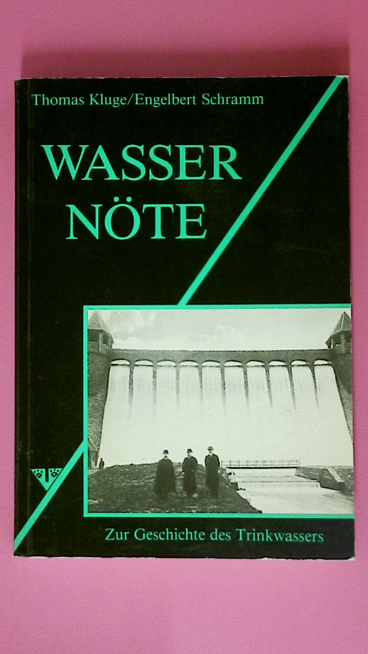 195796 Thomas Kluge WASSERNÖTE zur Geschichte d. Trinkwassers - Kluge, Thomas; Schramm, Engelbert; ;