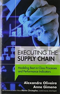 EXECUTING THE SUPPLY CHAIN: MODELING BEST-IN-CLASS By Alexandre Oliveira & Anne