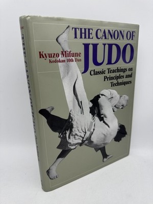 The Canon of Judo Classic Teachings on Principles and Techniques Mifune, Kyuzo