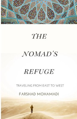 The Nomad's Refuge Traveling From East to West Farshad Mohamadi Taschenbuch 2024