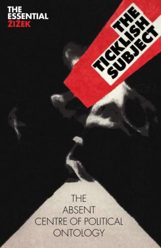 Ticklish Subject : The Absent Centre of Political Ontology by Slavoj Zizek ...