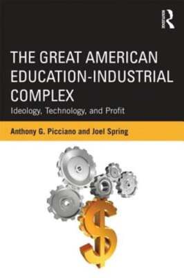 The Great American Education-Industrial Complex: Ideology, Technology, and: New