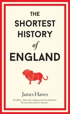 James Hawes The Shortest History of England