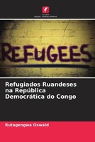 Rutagengwa Oswald | Refugiados Ruandeses Na RepúBlica DemocráTica Do Congo