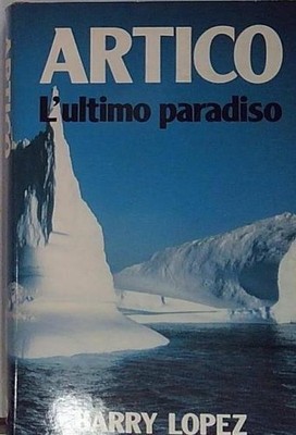 Barry Lopez ARKTIS DAS LETZTE PARADIES  