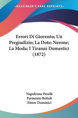 Errori Di Gioventu; Un Pregiudizio; La Dote; Nerone; La Moda; I Tiranni...