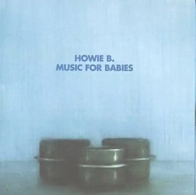 Howie B. - Music For Babies