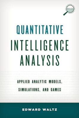 Quantitative Intelligenzanalyse: Angewandte Analysemodelle, Simulationen und...