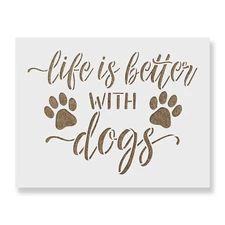 Life is Better with Dogs Stencil - Reusable Mylar Stencils for Painting