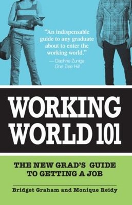 Working World 101 : The New Grad's Guide to Getting a Job Paperba