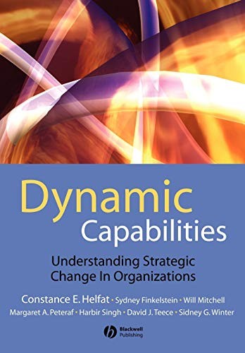 Dynamic Capabilities: Understanding Strategic Change in Organiza