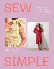 Sew Simple: A Beginners Guide to Sewing 20 Chic by Tammy Johal (PB 2025)
