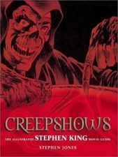 Creepshows: The Illustrated Stephen King Movie Guide, Jones, Stephen Graham, 978