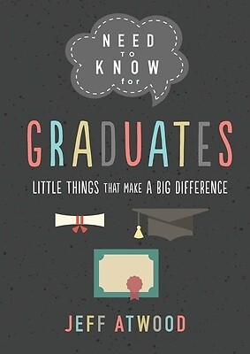 Need to Know for Graduates Little Thing Jeff Atwood Hardcover