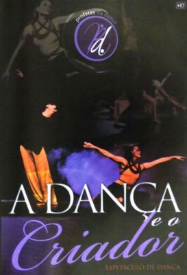 A Dança e o Criador - Espetáculo De Dança DVD (Profetas da Dança)