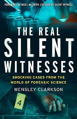 The Real Silent Witnesses: Shocking cases from the World of Forensic Science...