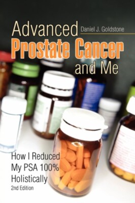 Goldstone - Advanced Prostate Cancer and Me   How I Reduced My PSA 100 - X555z