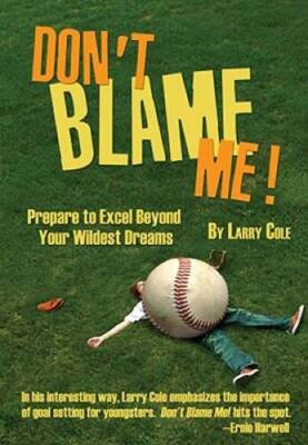 Dont Blame Me Prepare to Excel Beyond Your Wildest Dreams - Paperback - GOOD