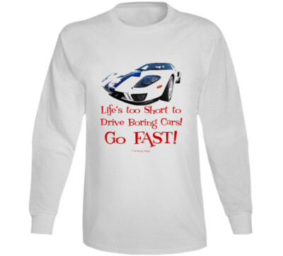 Gt White Lifes Too Short To Drive Boring Cars Go Fast Premium Gift Long Sleeve