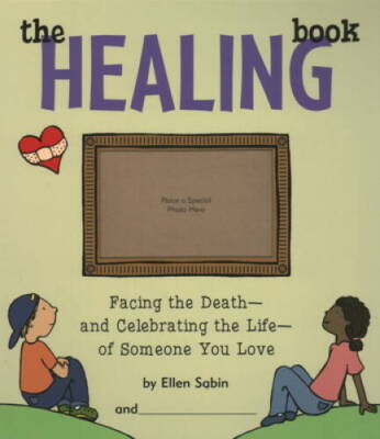 The Healing Book: Facing the Death, and Celebrating the Life, of Someone  - GOOD