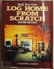 Build Your Own Log Home from Scratch - Paperback By Duncan, S. Blackwell - GOOD