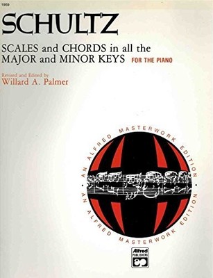 Schultz, Scales and Chords in All the Major and Minor Keys For the Piano: Al...