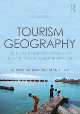 Tourism Geography: Critical Understandings of Place, Space and Experience