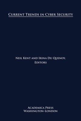 Current Trends in Cyber Security by Neil Kent, Irina du Quenoy [Hardcover]