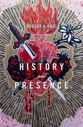 History and Presence by Robert A Orsi: Used