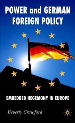 Power and German Foreign Policy: Embedded Hegemony in Europe (New Perspectives i
