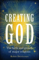 Creating God | The Birth And Growth Of Major Religions | Robin Derricourt | Buch