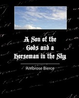 A Son Of The Gods And A Horseman In The Sky - Bierce Ambrose Bierce (U. A.) Buch