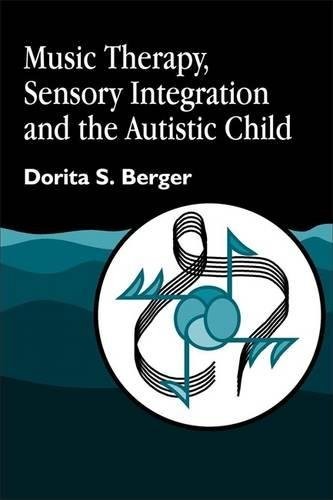 Music Therapy, Sensory Integration and the Autistic Child,Dorita