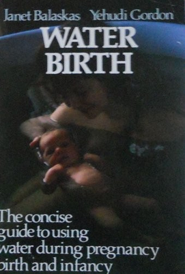 #ad WATER BIRTH: THE CONCISE GUIDE TO USING WATER DURING By Janet Balaskas amp; Yehudi $32.95