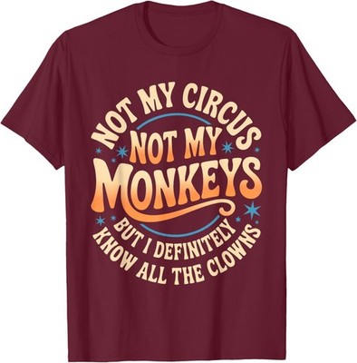 Not My Circus Not My Monkeys Funny Clown Design T-Shirt