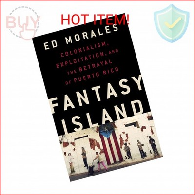 Fantasy Island: Colonialism, Exploitation, and the Betrayal of Puerto Rico