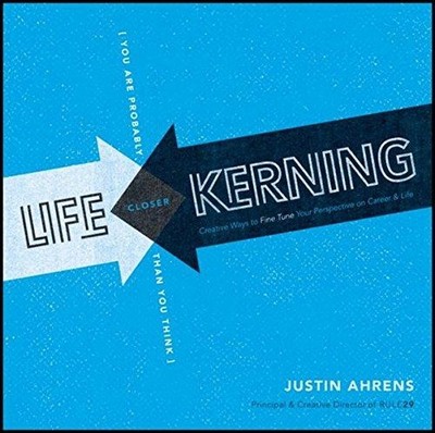 Life Kerning: Creative Ways to Fine Tune Your Perspective on Career and Life