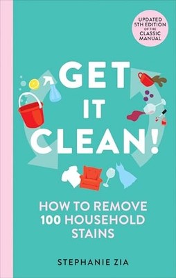 Get It Clean: How to Remove 100 Household Stains by Stephanie Zia NEW
