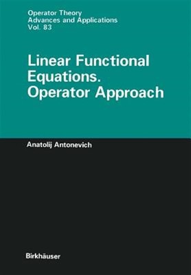 Linear Functional Equations : Operator Approach, Paperback by Antonevich, Ana...