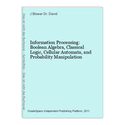 Information Processing: Boolean Algebra, Classical Logic, Cellular Automata, and