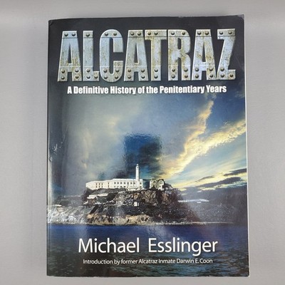 Alcatraz : A History of the Penitentiary Years by Michael Esslinger Paperback