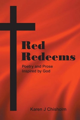 Red Redeems Poetry and Prose Inspired by God Karen J Chisholm Taschenbuch 2023