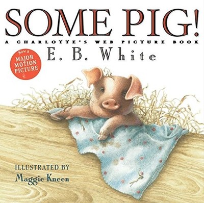 SOME PIG!: A CHARLOTTE'S WEB PICTURE BOOK By E. B White & Maggie Kneen BRAND NEW