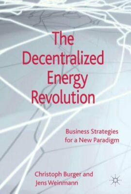 The Decentralized Energy Revolution: Business Strategies for a New Paradigm: New