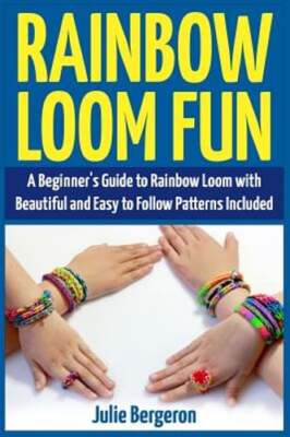 Rainbow Loom Fun: A Beginner's Guide to Rainbow Loom with Beautiful and ...