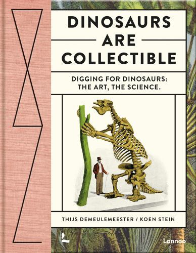 Dinosaurs Are Collectible : Digging for Dinosaurs: the Art, the Science, Hard...