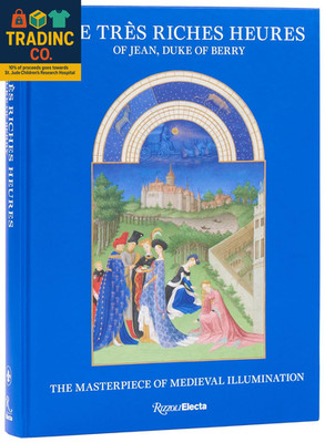 The Très Riches Heures of Jean, Duke of Berry: the Masterpiece of Medieval Illum